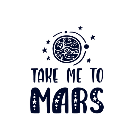 Inspirational vector lettering phrase: Take Me To Mars. Hand drawn kid poster. Typography romantic quote about cosmos in scandinavian style. Graphic illustration isolated on white background.のイラスト素材