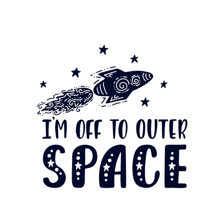 Inspirational vector lettering phrase: I'm Off To Outer Space. Hand drawn kid poster. Typography romantic quote about cosmos in scandinavian style. Graphic illustration isolated on white background.のイラスト素材