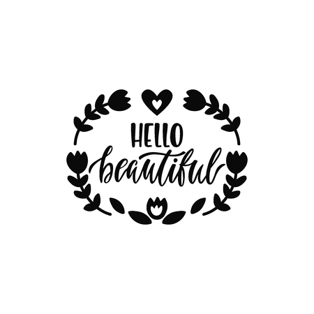 Hello beautiful. Inspirational printable quote with flower. Vector hand drawn phrase for print, poster, tshirt, playroom, nursery, apparel decoration, greeting card. Typographic design.のイラスト素材