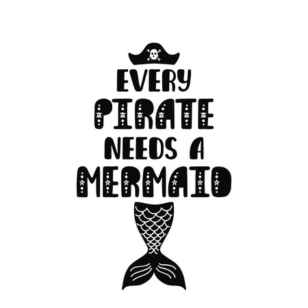 Every pirate needs a mermaid. Inspiration quote about summer in scandinavian style. Hand drawn typography design.のイラスト素材