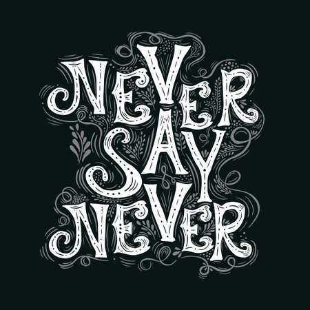 Never say never . Hand drawn calligraphic quote on a black background. Monochrome Motivating text. T-shirt printing. Vector illustrationのイラスト素材