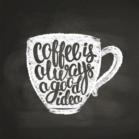 Chalk textured cup silhouette with lettering Coffee is always a good idea on black board. Coffee cup with handwritten quote for drink and beverage menu or cafe theme, poster, t-shirt print.のイラスト素材