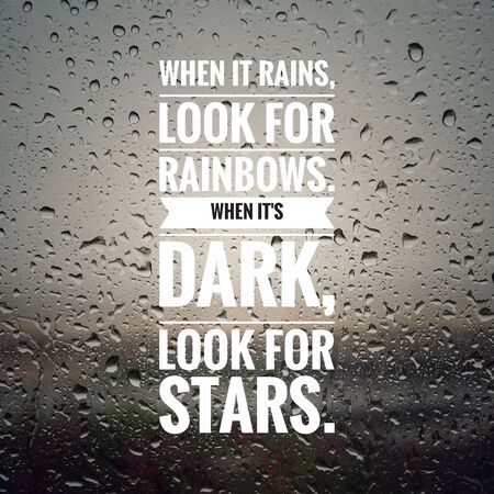 Motivational and inspirational quote - When it rains, look for rainbows. When it's dark, look for...