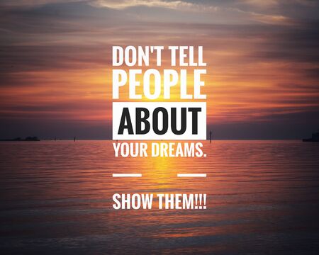 Motivational Quote on sunset background - Don't tell people about your dreams. Show them!!!の写真素材