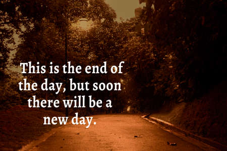 Motivational and inspirational quote - This is the end of the day, but soon there will be a new day.の写真素材