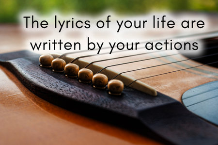 Motivational and inspirational quote - The lyrics of your life are written by your actions. With...