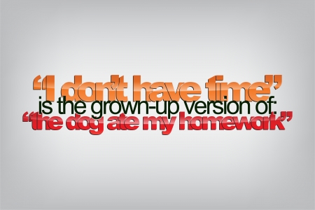 "I don't have time" is the grown-up version of: "The dog ate my homework". Typography poster. Motivational Background のイラスト素材