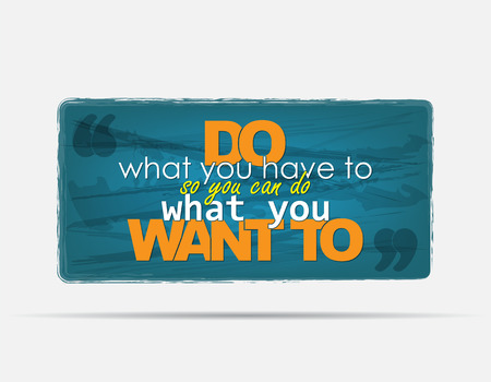 Do what you have to, so you can do what you want to. Motivational background. Typography poster.のイラスト素材