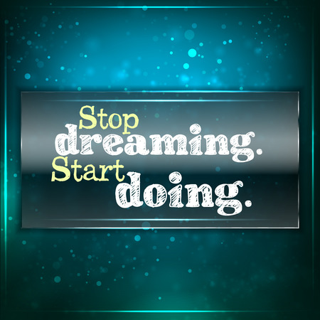 Stop dreaming. Start doing. Futuristic motivational background. Chalk text written on a piece of glass.のイラスト素材
