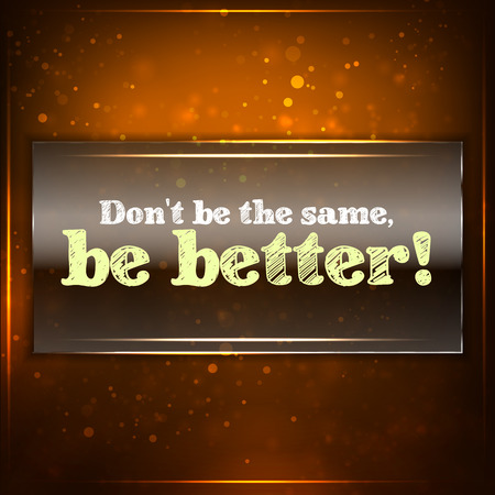 Don't be the same, be better! Futuristic motivational background. Chalk text written on a piece of glass.のイラスト素材