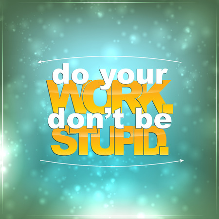 Do your work. Don't be stupid. Motivational backgroundのイラスト素材