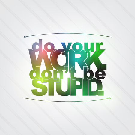 Do your work. Don't be stupid. Motivational backgroundのイラスト素材
