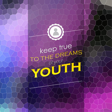 Illustration pour Keep true to the dreams of your youth. Motivational poster. Mosaic background - image libre de droit