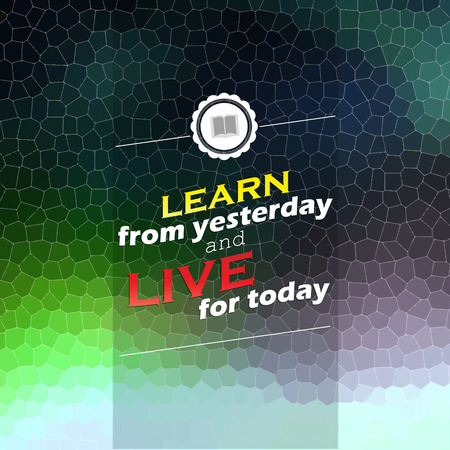 Learn from yesterday and live for today. Motivational poster. Mosaic backgroundのイラスト素材