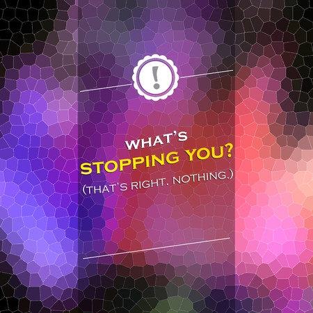 What is stopping you? That's right. Nothing. Motivational poster. Mosaic backgroundのイラスト素材
