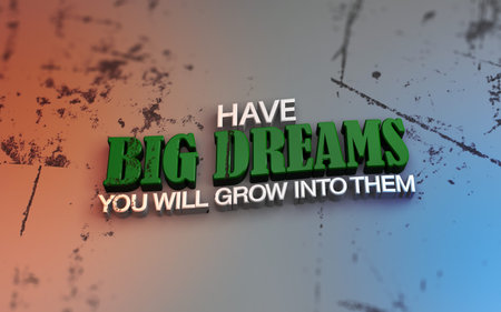 Have big dreams. You will grow into them. 3D Motivational poster