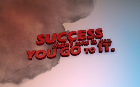 Success doesn't come to you. You go to it. 3D Motivational posterの写真素材