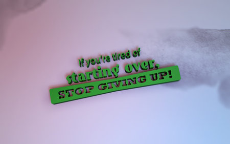 If you are tired of starting over, stop giving up. 3D Motivational posterの写真素材