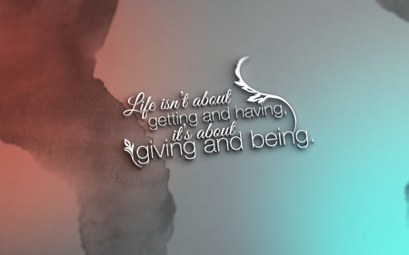 Life isn't about getting and having, it's about giving and being. 3D Motivational Posterの写真素材