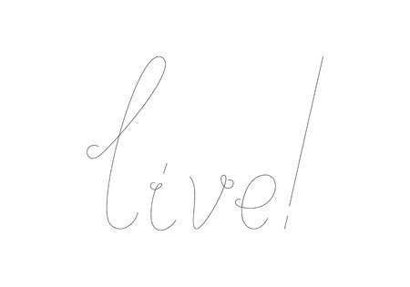 Black colored live lettering with exclamation marks isolated on white background. Inspirational...