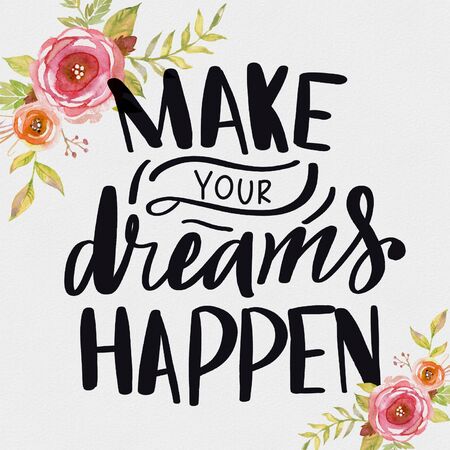 Make Your Dreams Happen. Hand Drawn Lettering Phrase Isolated On White Background. Flower Design Elementの写真素材