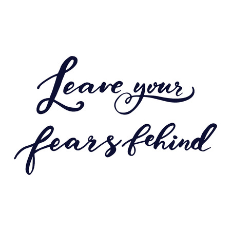 Hand drawn vector lettering. Motivating modern calligraphy. Inspiring  hand lettered quote for wall poster or moodbord. Home decoration. Printable phrase. Leave your fears behindのイラスト素材