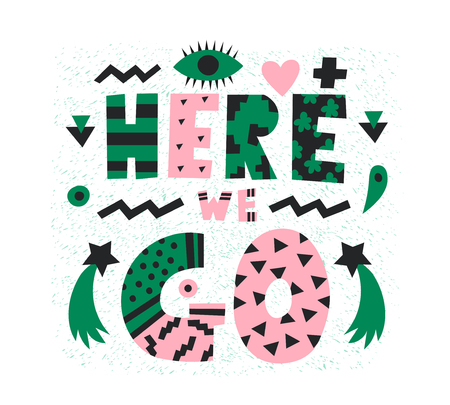 Bright graphic Here we Go lettering .Isolated on white background.Trendy quote design.Drawing for prints on creative card,t-shirt, bag or poster.Vectorのイラスト素材