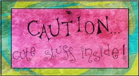 Folk Art Retail Sign - Caution - Cute Stuff Inside 