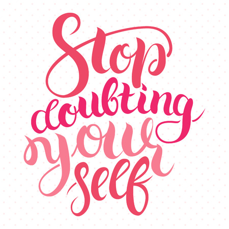 Stop doubting yourself. Motivation card with calligraphy. Unique hand drawn typography vector poster. Lettering and custom typography for your designs t-shirts, bags, posters, invitations, cards.のイラスト素材