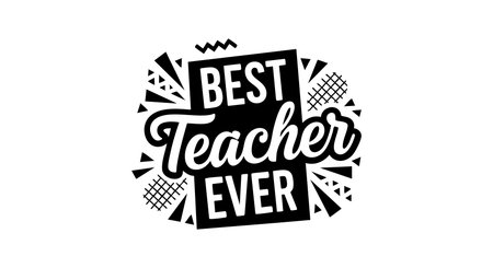 This vector design features bold typography with the phrase Best Teacher Ever, symbolizing appreciation and motivation for educators. The black and white style is simple and striking, inspiring positivity.のイラスト素材