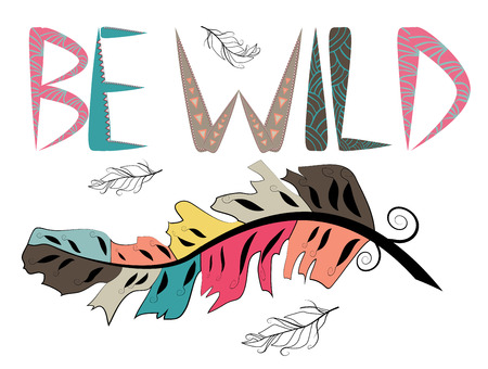 Be wild. Inscription with feathers in American, Indian tribal style, motivating phraseのイラスト素材