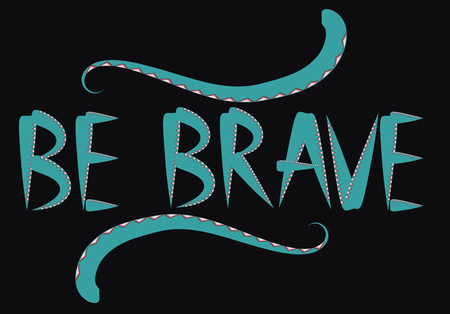 Be brave hand drawn quote about courage and braveness. motivation phrase.Boho design elements, card, prints and posters. Modern brush calligraphy.のイラスト素材