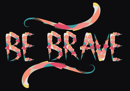 Be brave hand drawn quote about courage and braveness. motivation phrase.Boho design elements, card, prints and posters. Modern brush calligraphy.のイラスト素材