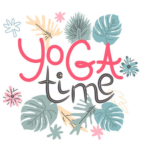 yoga time inscription, quote about yoga of life, hand lettering phrase decorated with leaves and flowersのイラスト素材