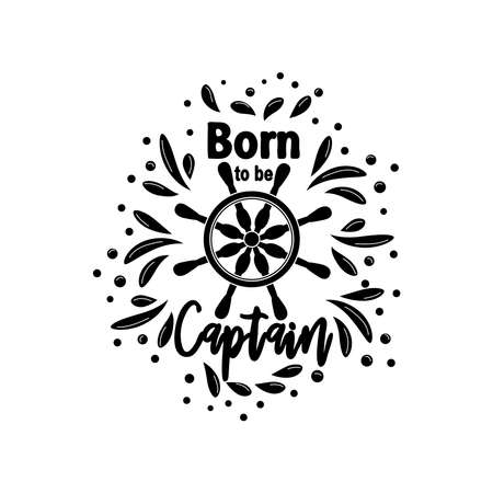 Marine quote with the helm of the ship and the text born to the captain, splashing water. Lettering for men, boys, summer inspiration.のイラスト素材