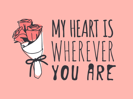 Hand drawn Fashion Illustration Romantic roses and quote. Creative ink art work. Actual vector drawing of Holiday things. Happy Valentine's Day set and text MY HEART IS WHEREVER YOU AREのイラスト素材