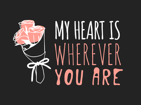 Hand drawn Fashion Illustration Romantic roses and quote. Creative ink art work. Actual vector drawing of Holiday things. Happy Valentine's Day set and text MY HEART IS WHEREVER YOU AREのイラスト素材