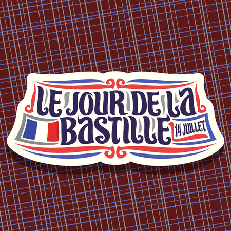 Vector logo for Bastille Day in France, cut paper sign for patriotic holiday of france with french national flag and date 14 juillet, original brush typeface for words le jour de la bastille in frenchのイラスト素材