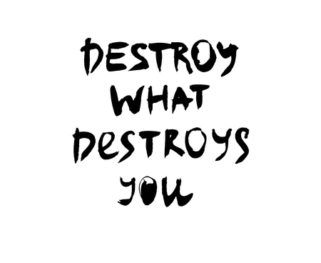 Handwritten quote. Destroy what destroys you. Black on whiteの写真素材