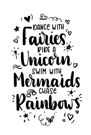 Dance with fairies, ride a unicorn, swim with mermaids, chase rainbows quote. Hand drawn inspirational quote with doodles. Motivational print for invitation cards, brochures, poster, t-shirts, mugs.のイラスト素材