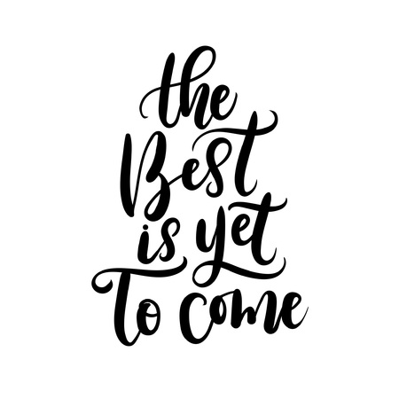 The best is yet to come. Hand drawn vector calligraphy. Motivational and inspirational quote, print.のイラスト素材