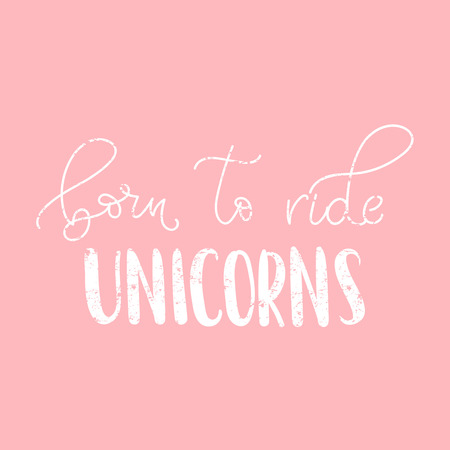 Born ride unicorns vector illustration. Modern calligraphy isolated on white background. Hand drawn inspirational phrase. Modern lettering art for poster, greeting card, t-shirt.のイラスト素材