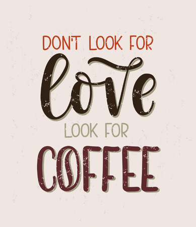 Don't look for love look for coffee lettering retro poster. Coffee quote card with grunge effect .Hand drawn coffee inspirational phrase. Modern lettering for poster, greeting card, t-shirt, fast-food.のイラスト素材