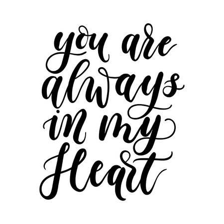 You are always in my heart inspirational lettering inscription. Modern lettering love quote isolated on white background. Lettering for Valentine's day, wedding, greeting cards or textile.のイラスト素材