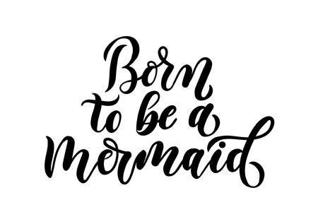 Born to be a mermaid inspitational lettering inscription. Mermaid lettering quote isolated on white background.のイラスト素材