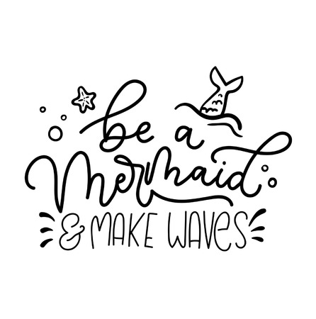 Be a mermaid and make waves inspirational lettering inscription with mermaid tail, starfish, bubbles. Summer marine quote isolated on white background. Motivational mermaid lettering card.のイラスト素材