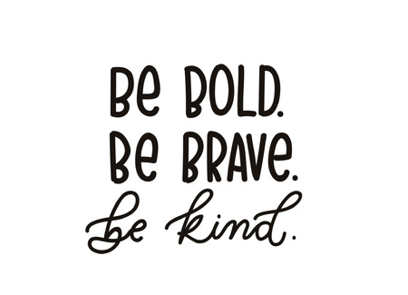 be brave be kind quote with hand drawn  lettering. Inspirational quote. Summer t-shirts print, invitation, poster.