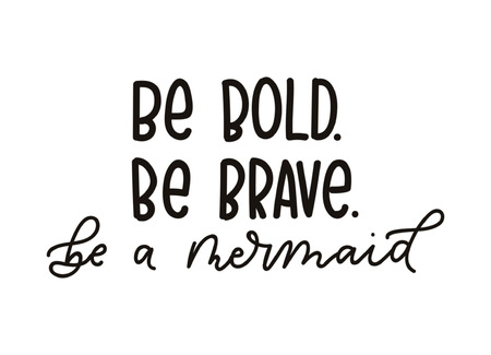 Be bold be brave be a mermaid quote with hand drawn sea elements and lettering. Summer quote with starfish, seashells, hearts and pearls. Summer t-shirts print, invitation, poster.のイラスト素材