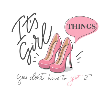 It's Girl things you don't have to get it poster with lettering and pink stylish pumps. Feminine  motivational and inspirational quote.のイラスト素材