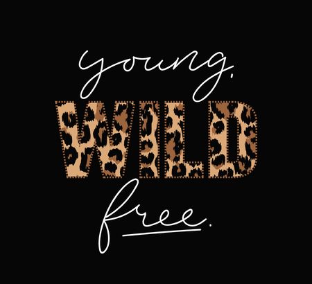 Wild young free illustration with lettering and leopard print. Inspirational and motivational quote for prints, textiles etcのイラスト素材